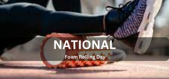 National Foam Rolling Day  [राष्ट्रीय फोम रोलिंग दिवस]